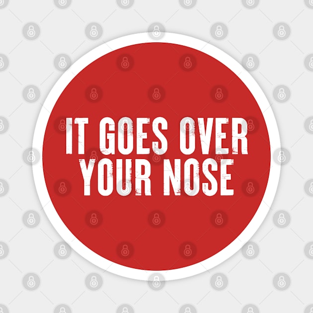 It Goes Over Your Nose MASK #3 Magnet by SalahBlt